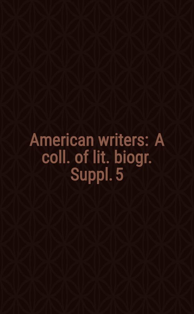 American writers : A coll. of lit. biogr. Suppl. 5 : Russell Banks to Charles Wright. [Cumulative index to volumes 1-4 and Supplements 1-5]