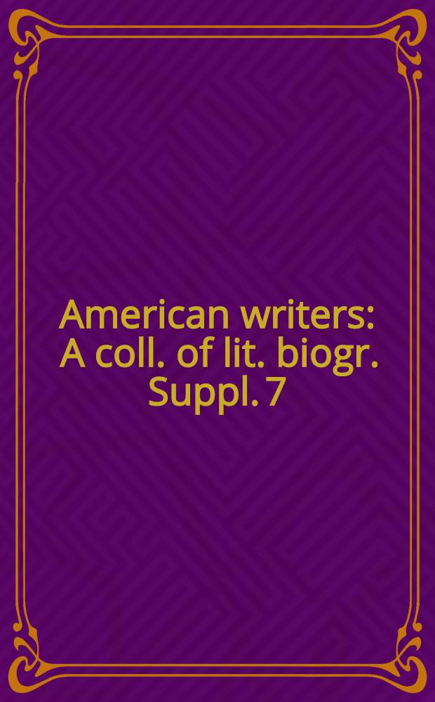 American writers : A coll. of lit. biogr. Suppl. 7 : Julia Alvarez to Tobias Wolff. [Cumulative index to volumes 1-4 and Supplements 1-7]