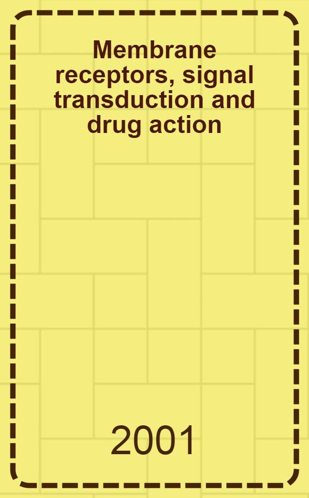 Membrane receptors, signal transduction and drug action = Рецепторы мембран, сигнальная трансдукция и действие лекарств.