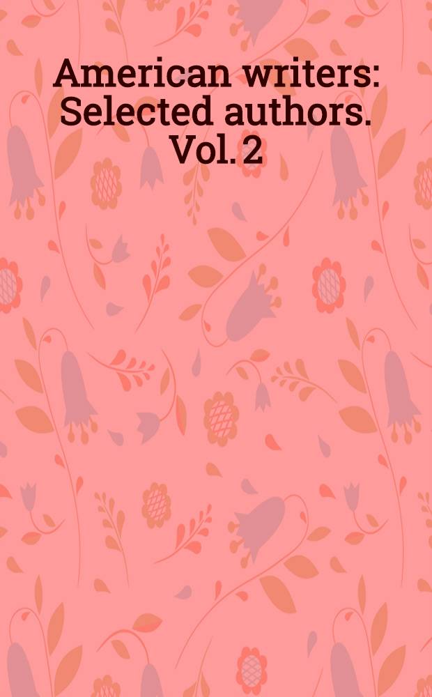 American writers : Selected authors. Vol. 2