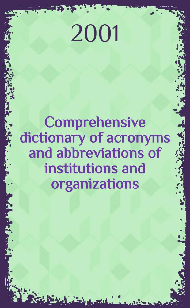 Comprehensive dictionary of acronyms and abbreviations of institutions and organizations = Groβes Wörterbuch der Akronyme und Abkürzungen von Institutionen und Organisationen = Исчерпывающий словарь сокращений институтов и организаций