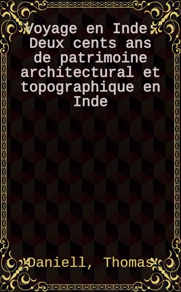 Voyage en Inde : Deux cents ans de patrimoine architectural et topographique en Inde : album = Путешествие в Индию