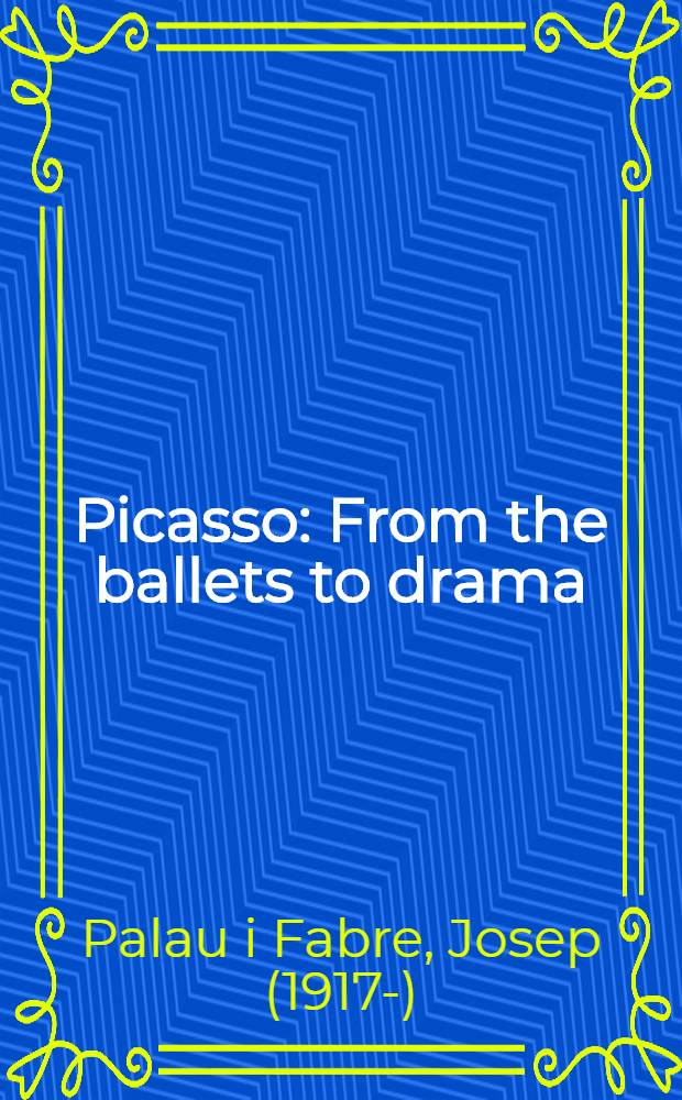 Picasso : From the ballets to drama (1917-1926) : An album = Пикассо. От балета к драме (1917-1926)