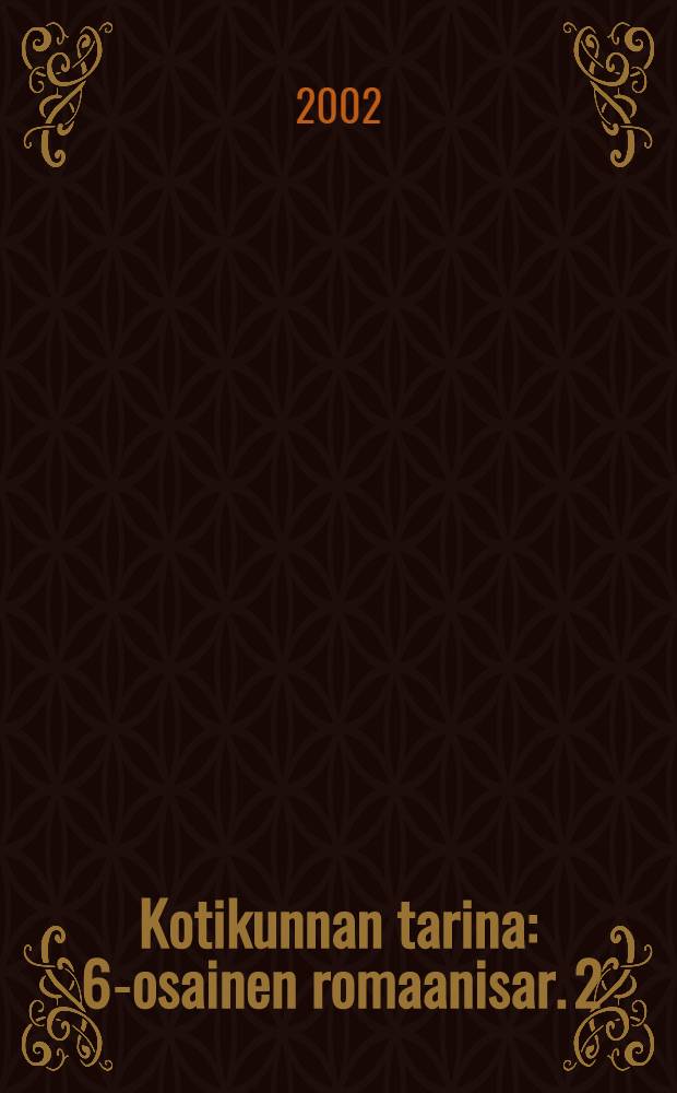 Kotikunnan tarina : 6-osainen romaanisar. 2 : [Osa 4-6]