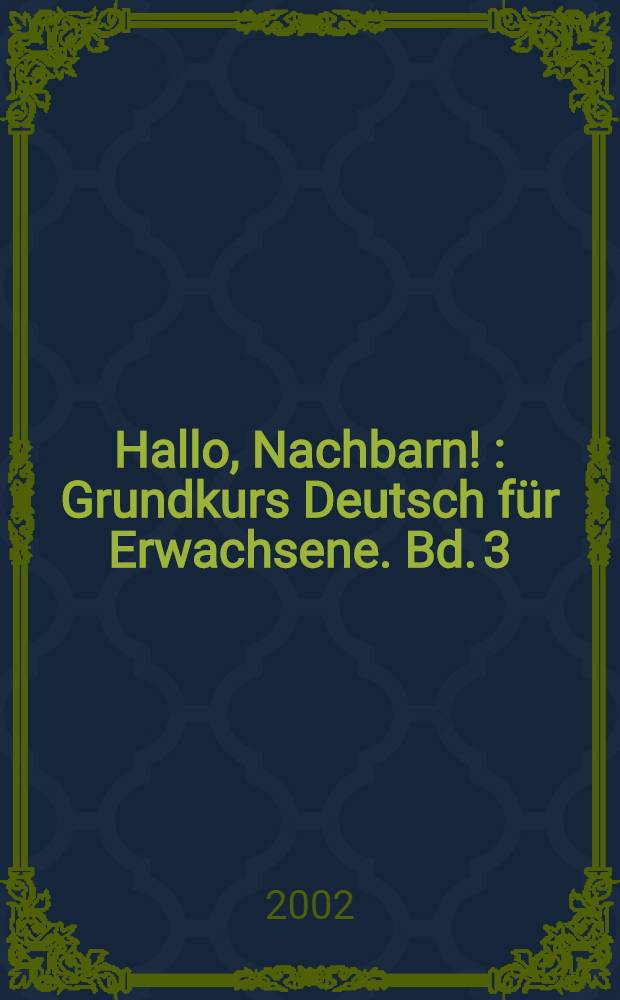 Hallo, Nachbarn ! : Grundkurs Deutsch für Erwachsene. Bd. 3 : Einheiten 21-30