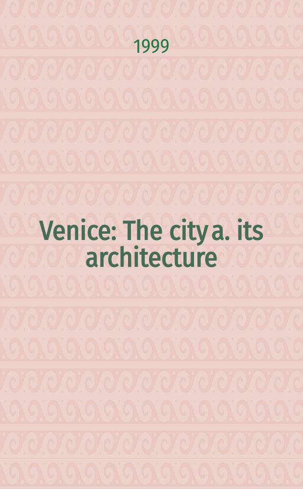 Venice : The city a. its architecture = Венеция. Город и его архитектура