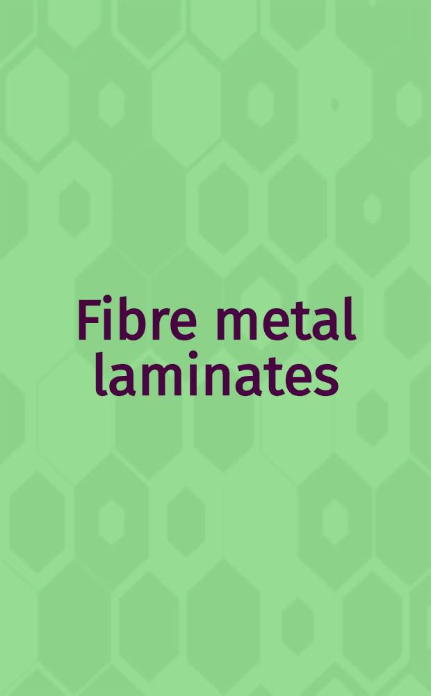 Fibre metal laminates : An introduction