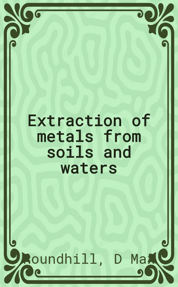Extraction of metals from soils and waters = Экстракция металлов из почвы и воды