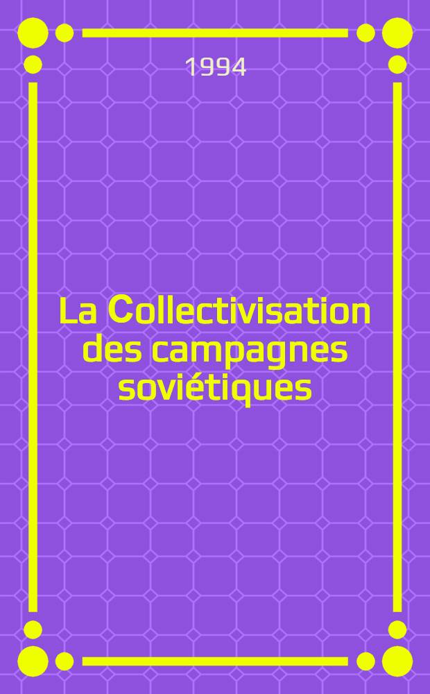 La Сollectivisation des campagnes soviétiques : Doc. et recherches = Коллективизация в советских деревнях: Документы и материалы