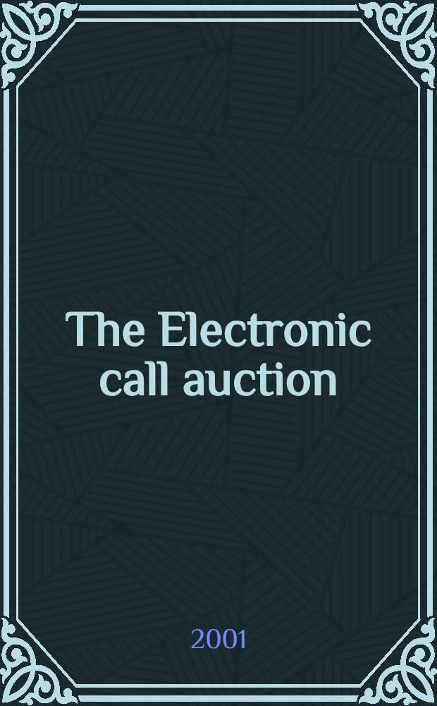 The Electronic call auction: market mechanism and trading : Building a better stock market : Based on a symp. "Electronic call market trading" held at New York univ. Salomon center on Apr. 20, 1995 = Электронные звонки в действии: рыночный механизм и торговля