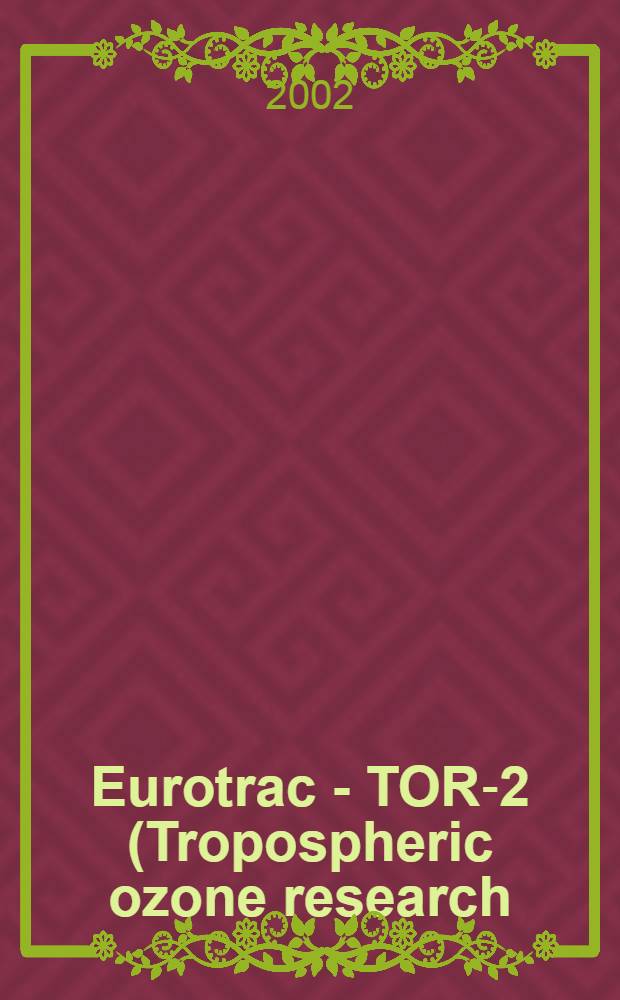 Eurotrac - TOR-2 (Tropospheric ozone research) workshop, Moscow state university Faculty of physics, 8-12 September, 2002 : Abstracts