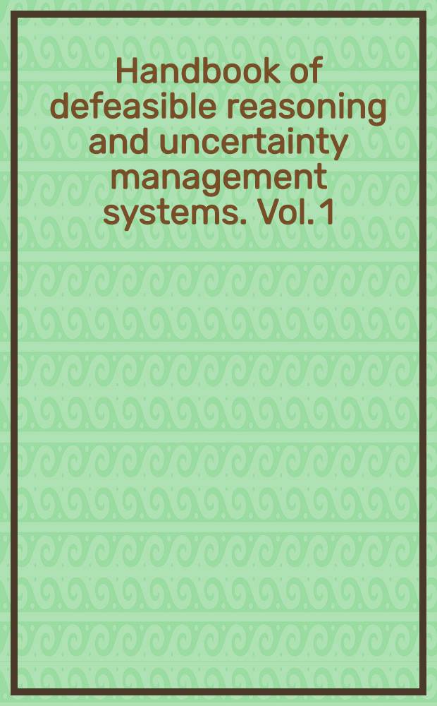 Handbook of defeasible reasoning and uncertainty management systems. Vol. 1 : Quantified representation of uncertainty and imprecision