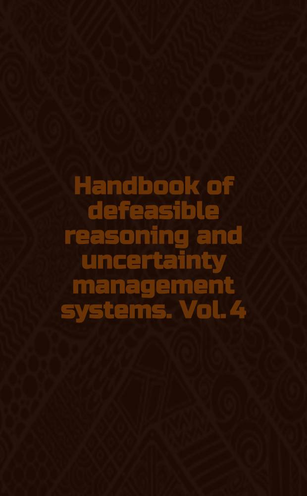 Handbook of defeasible reasoning and uncertainty management systems. Vol. 4 : Abductive reasoning and learning