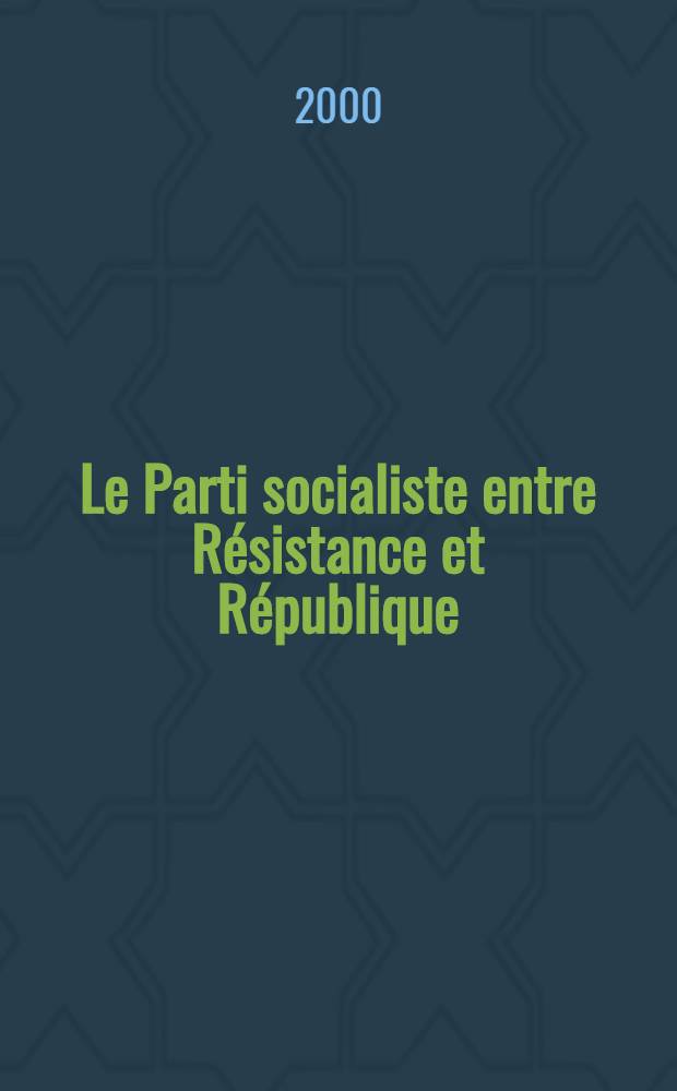 Le Parti socialiste entre Résistance et République