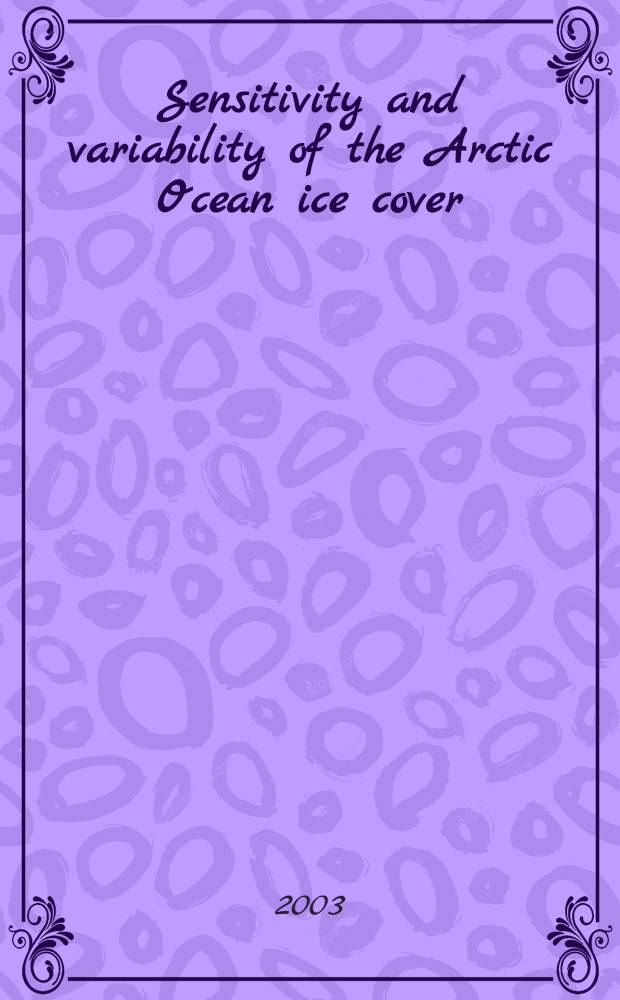 Sensitivity and variability of the Arctic Ocean ice cover : Diss. = Чувствительность и изменчивость ледового покрытия Арктического океана.