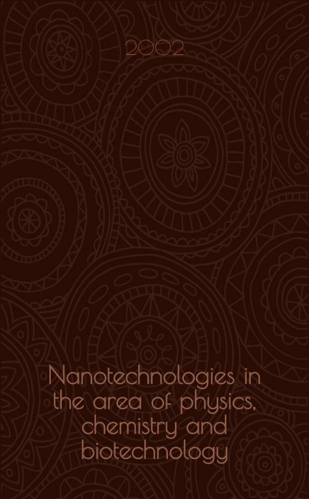 Nanotechnologies in the area of physics, chemistry and biotechnology : Fifth ISTC sci. advisory comm. seminar, St Petersburg, Russia, May 27-29, 2002 : Proceedings = Нанотехнология в физике,химии и биотехнологии.