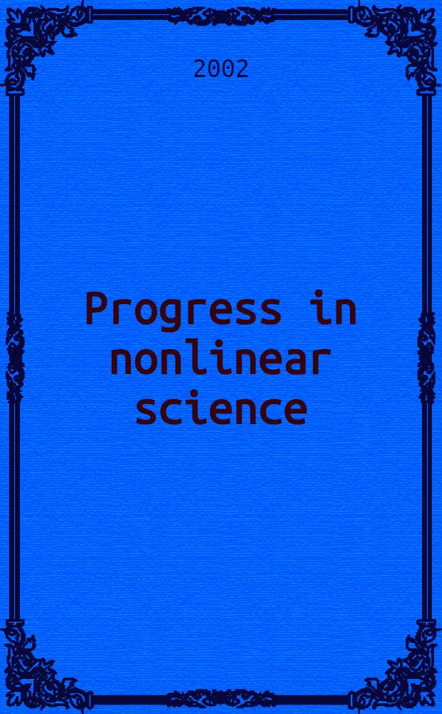 Progress in nonlinear science : Proc. of the Intern. conf., dedicated to the 100th anniversary of A.A. Andronov, Nizhny Novgorod, Russia, July 2-6, 2001. Vol. 2 : Frontiers of nonlinear physics
