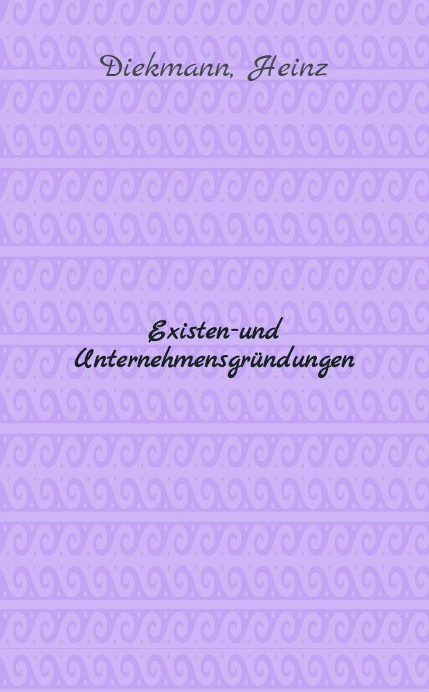 Existenz- und Unternehmensgründungen : Öffentliche Finanzierungshilfen, Gründungskonzeption u. praktische Liquiditätsplanung = Основы существования и предпринимательства