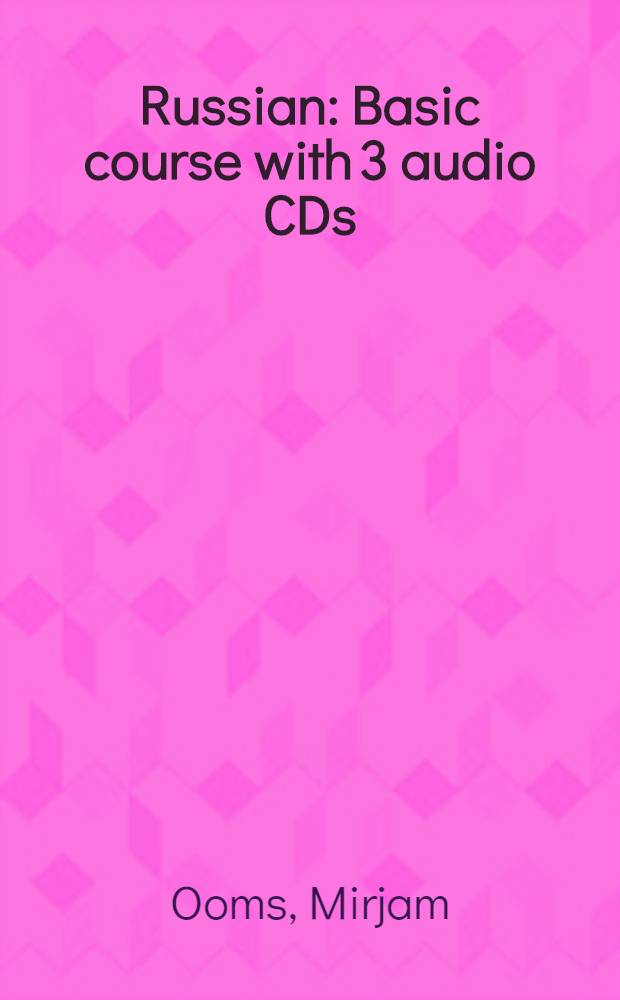 Russian : Basic course with 3 audio CDs = Русский язык