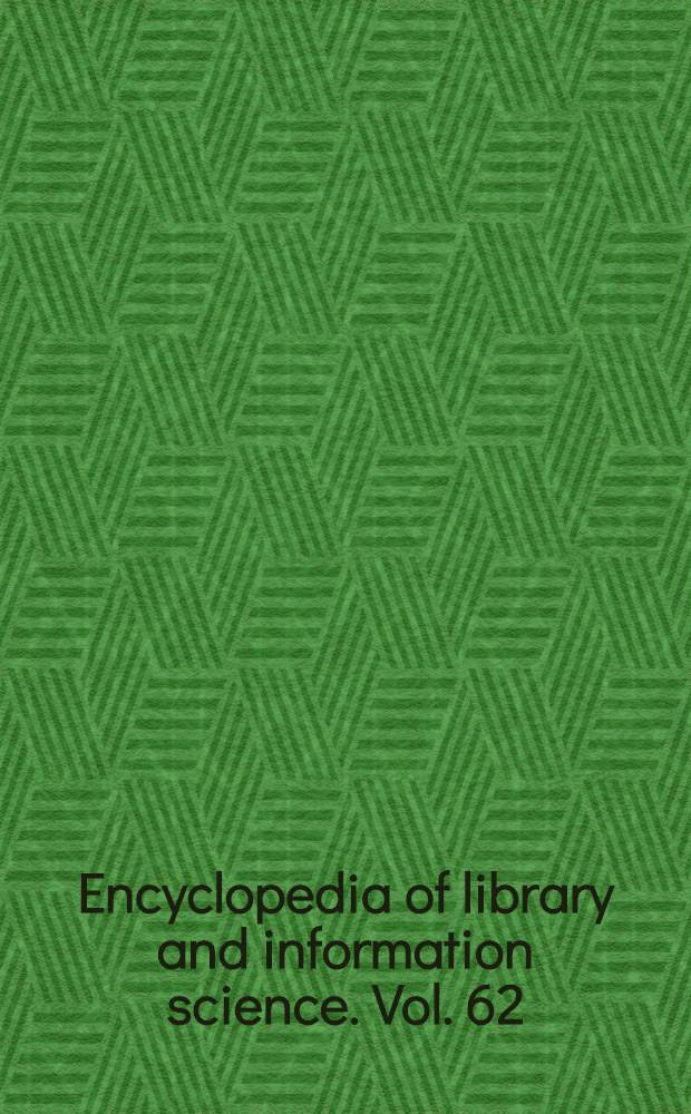 Encyclopedia of library and information science. Vol. 62 : Supplement, 25