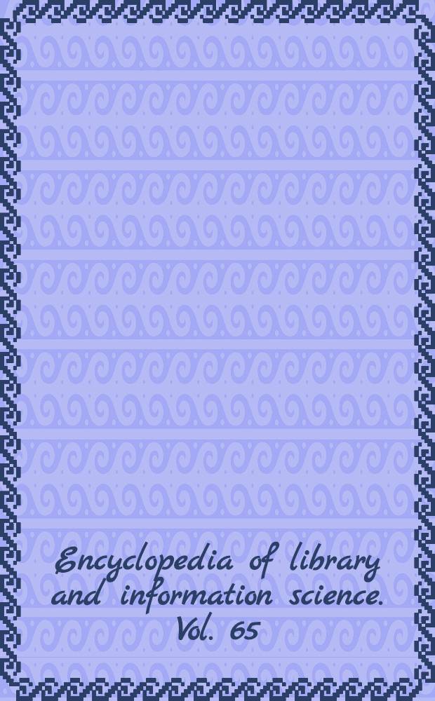 Encyclopedia of library and information science. Vol. 65 : Supplement, 28