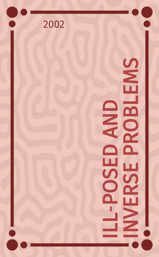 Ill-posed and inverse problems : International conference dedicated to Prof. M.M. Lavrent'ev on the occasion of his 70th anniversary, August 5-9, 2002 : abstracts