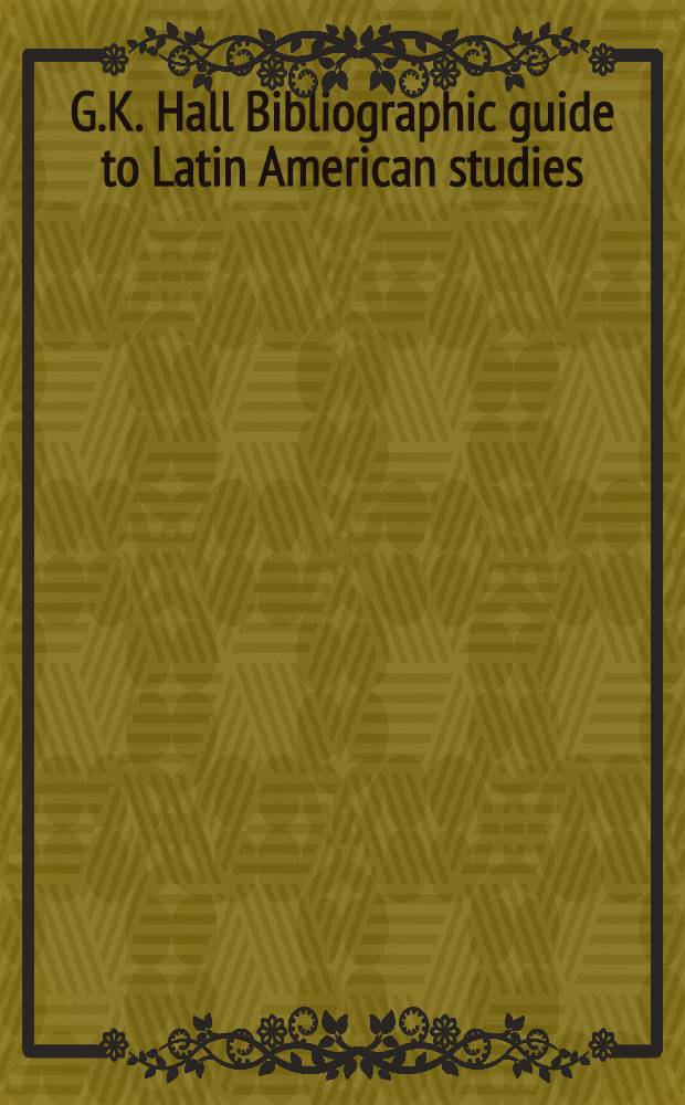G.K. Hall Bibliographic guide to Latin American studies