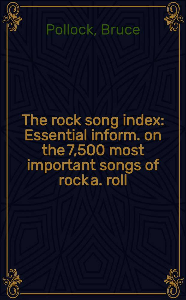 The rock song index : Essential inform. on the 7,500 most important songs of rock a. roll = Указатель рок песен