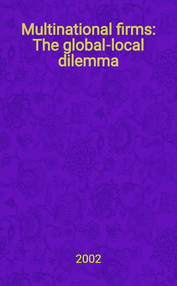 Multinational firms : The global-local dilemma : Sel. papers from a Conf. held in la Sorbonne, Paris, June 17-18, 1999 = Мультинациональные фирмы