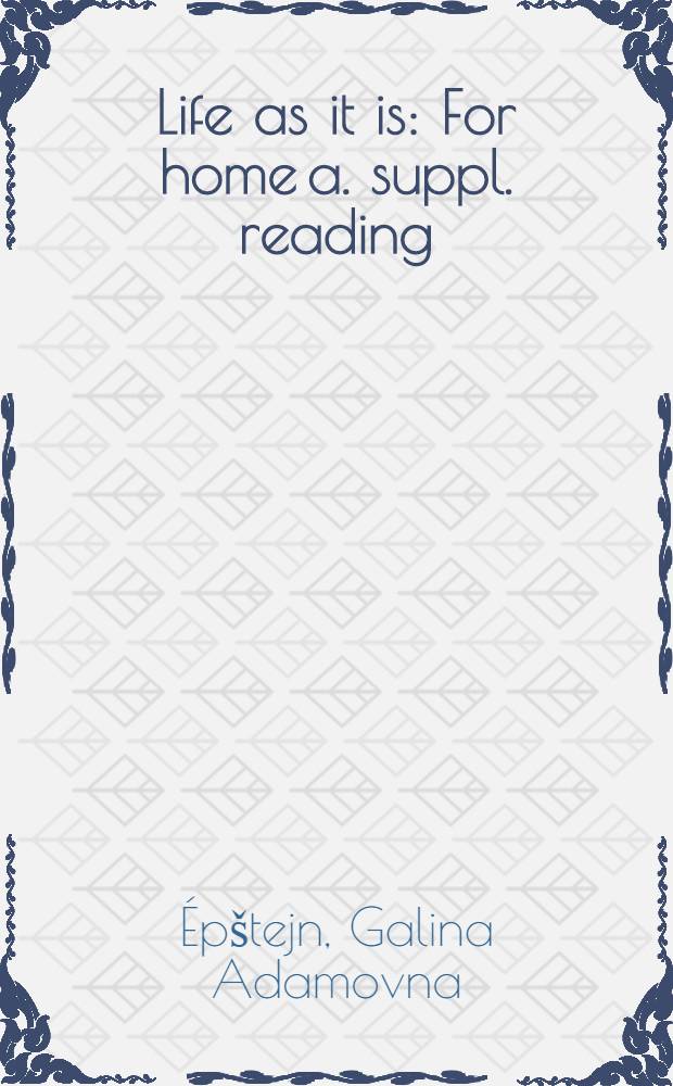 Life as it is : For home a. suppl. reading = Жизнь как она есть