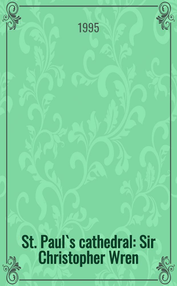 St. Paul`s cathedral : Sir Christopher Wren : An album = Собор св. Павла
