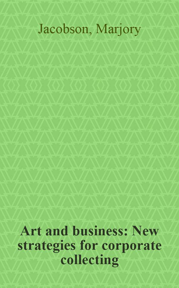 Art and business : New strategies for corporate collecting = Искусство и бизнесс. Новые стратегии для общего коллекционирования