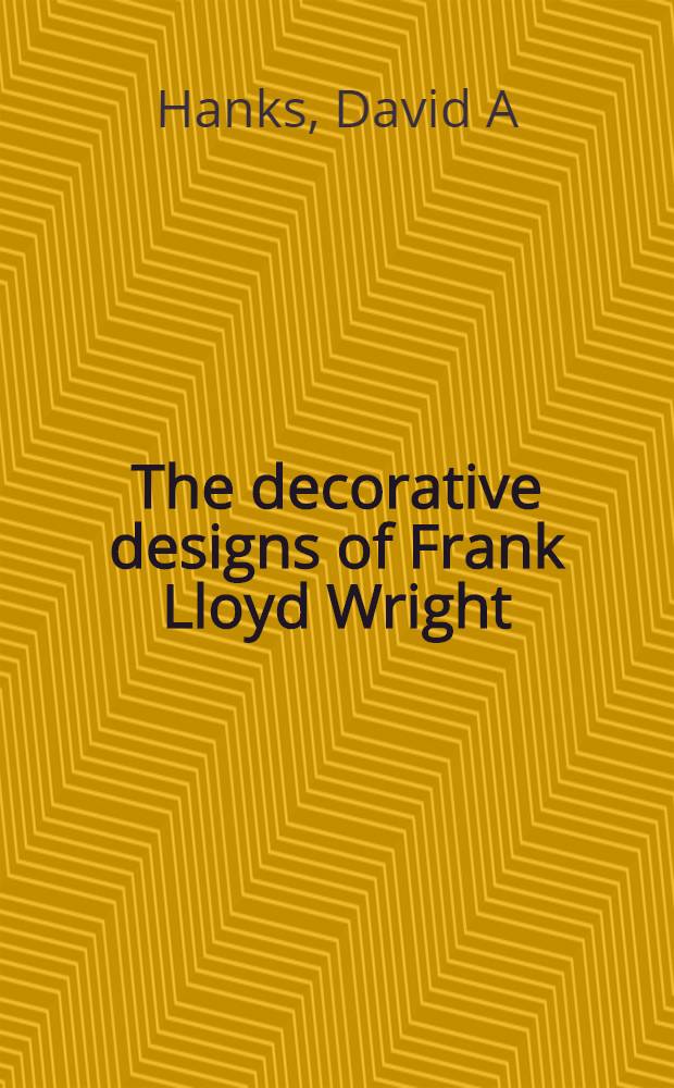 The decorative designs of Frank Lloyd Wright : Publ. in assoc. with an Exhib., originated by Renwick gallery of the nat. coll. of fine arts, Smithsonian institution, Washington, Renwick gallery, Dec. 16, 1977 - July 30, 1978; etc. = Декоративный дизайн Франка Ллойда Райта