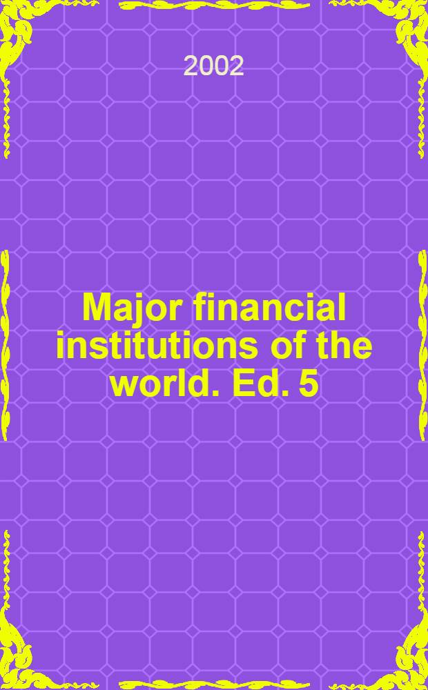 Major financial institutions of the world. Ed. 5 : 2002