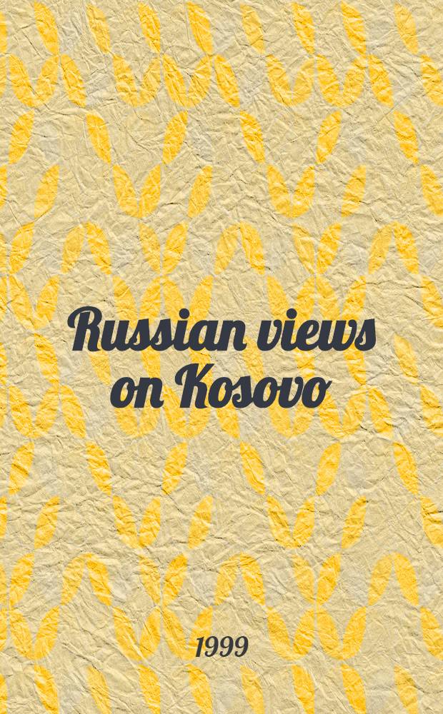 Russian views on Kosovo : Synopsis of May 6 panel discussion = Русские взгляды на Косово