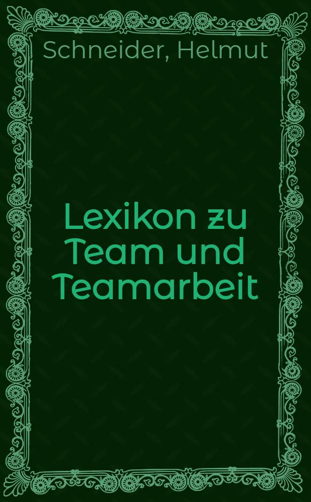 Lexikon zu Team und Teamarbeit : 237 Stichwörter : Von "Ad-hoc-Team" bis "Zeitfaktor für die Arbeit im Team" = Лексикон времени и работа со временем