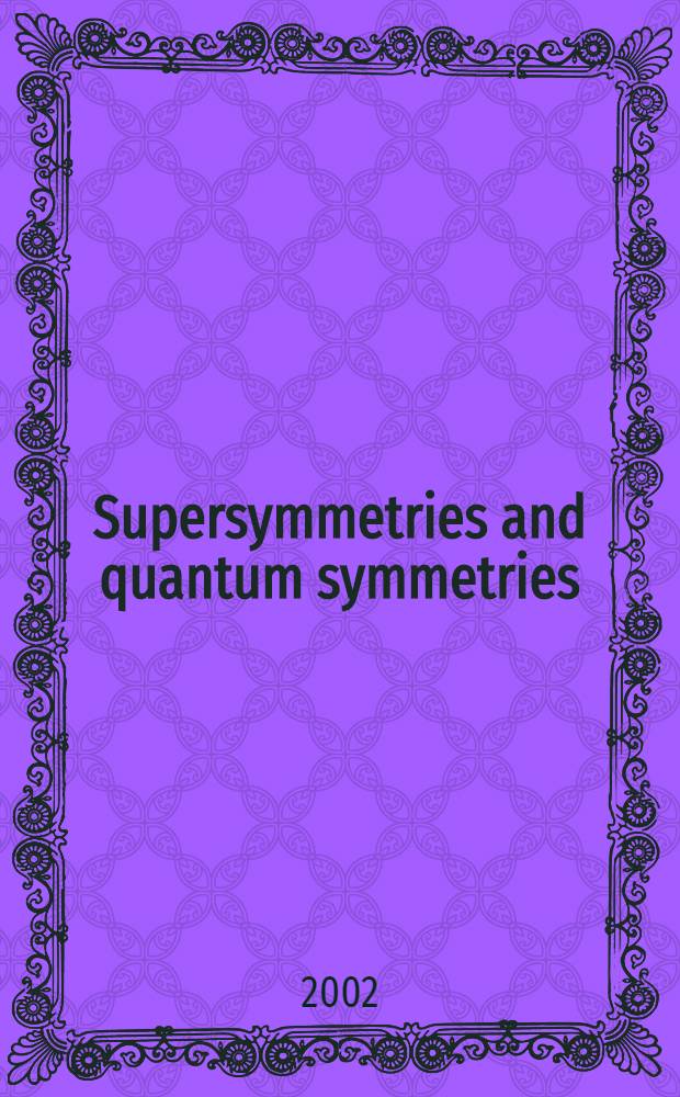 Supersymmetries and quantum symmetries : Proc. of XVI Max Born symp., Karpacz, Poland, 21-25 Sept. 2001