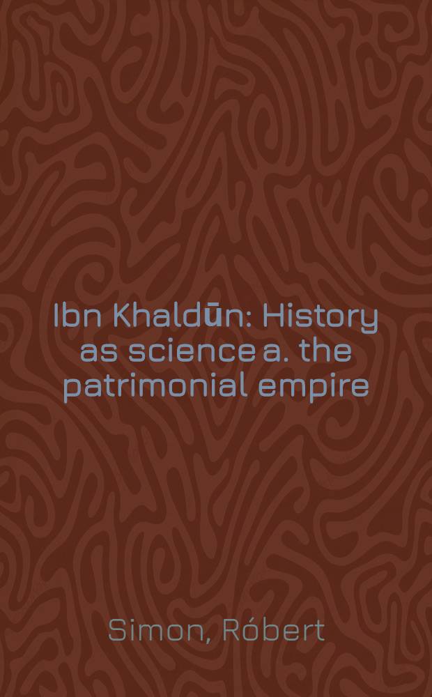 Ibn Khaldūn : History as science a. the patrimonial empire = История как нука и патримониальные империи