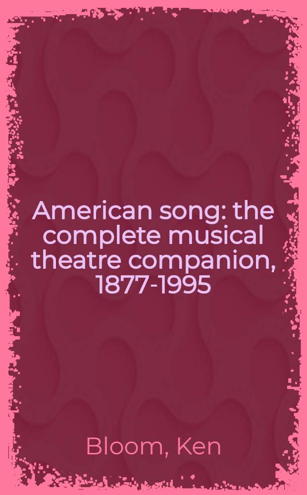 American song: the complete musical theatre companion, 1877-1995 = Американские песни