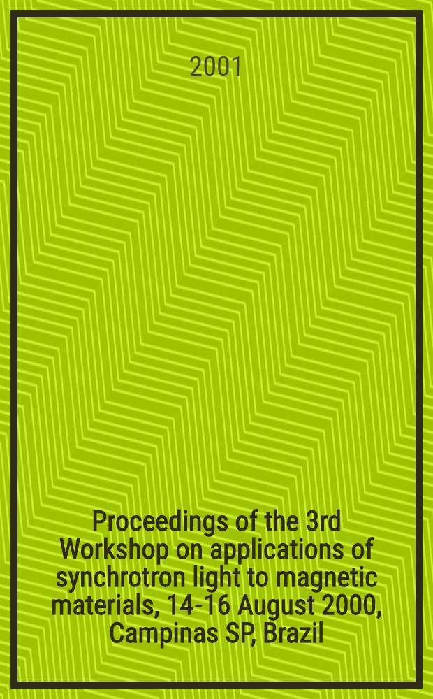 Proceedings of the 3rd Workshop on applications of synchrotron light to magnetic materials, 14-16 August 2000, Campinas SP, Brazil
