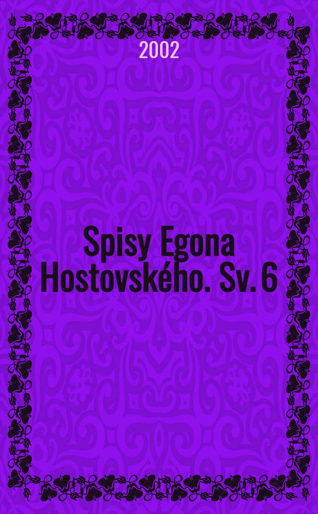 Spisy Egona Hostovsk&eacute;ho. Sv. 6 : Cizinec hled&aacute; byt ([3. vyd.]) ; Dobročinn&yacute; več&iacute;rek ([4. vyd.])