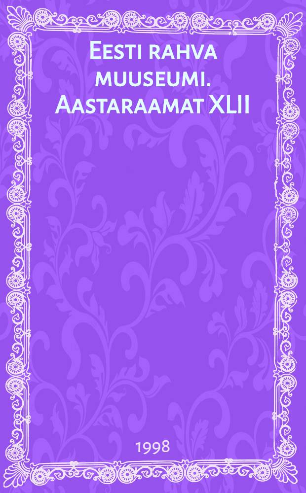 Eesti rahva muuseumi. Aastaraamat XLII
