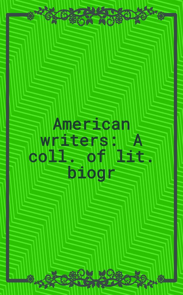 American writers : A coll. of lit. biogr = Американские писатели.Литературные биографии