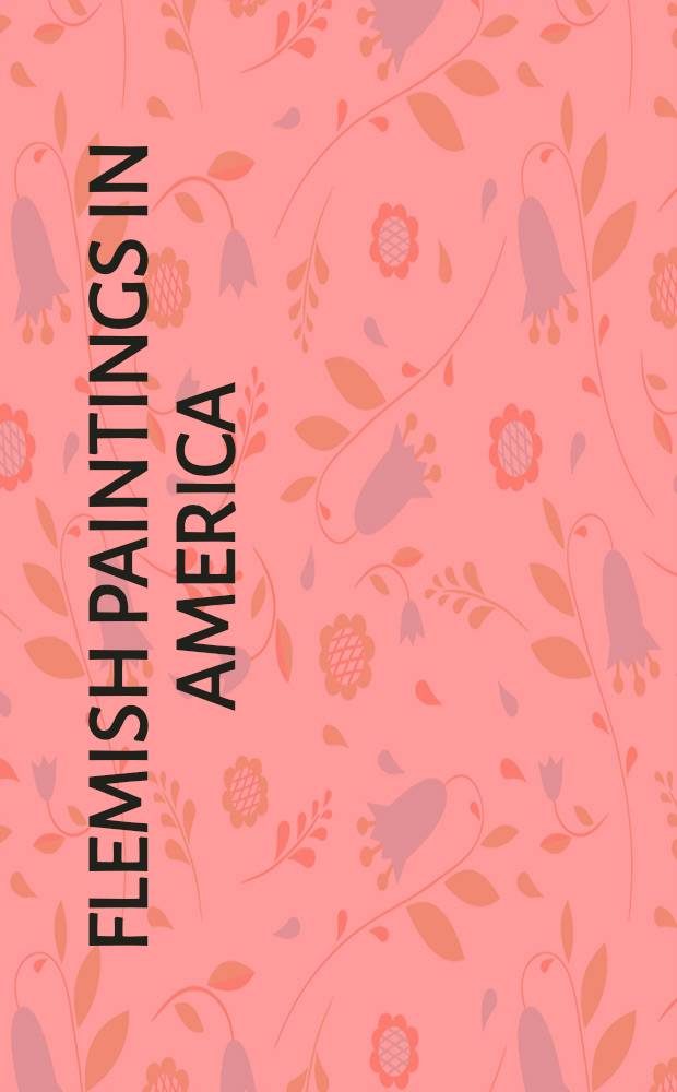 Flemish paintings in America : A survey of early Netherl. a. Flem. paint. in the publ. collections of North America = Фламандская живопись в Америке