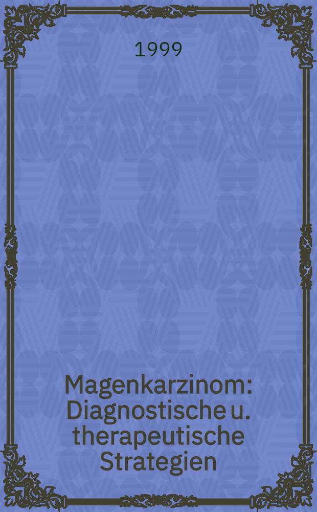 Magenkarzinom : Diagnostische u. therapeutische Strategien : Abstr = Рак желудка. Диагностическая и терапевтическая стратегия