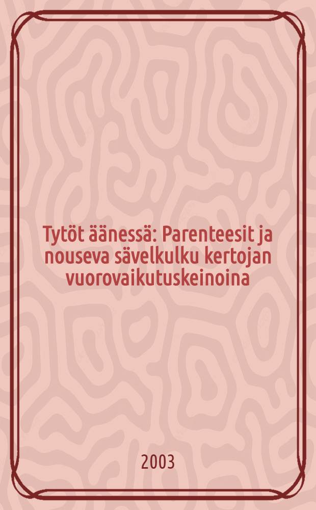 Tytöt äänessä : Parenteesit ja nouseva sävelkulku kertojan vuorovaikutuskeinoina = Голоса девушек: К совершенствованию и улучшению качества ведения устной беседы /психол./