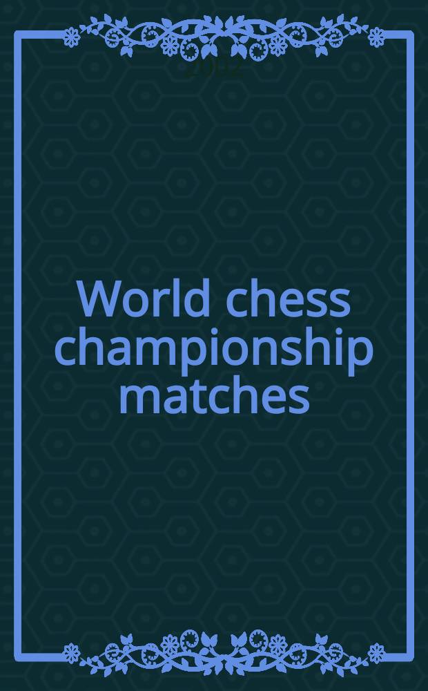 World chess championship matches = Die Wettkämpfe für die Schachweltmeisterschaft = Матчи на первенство мира : Anthology = Матчи на первенство мира