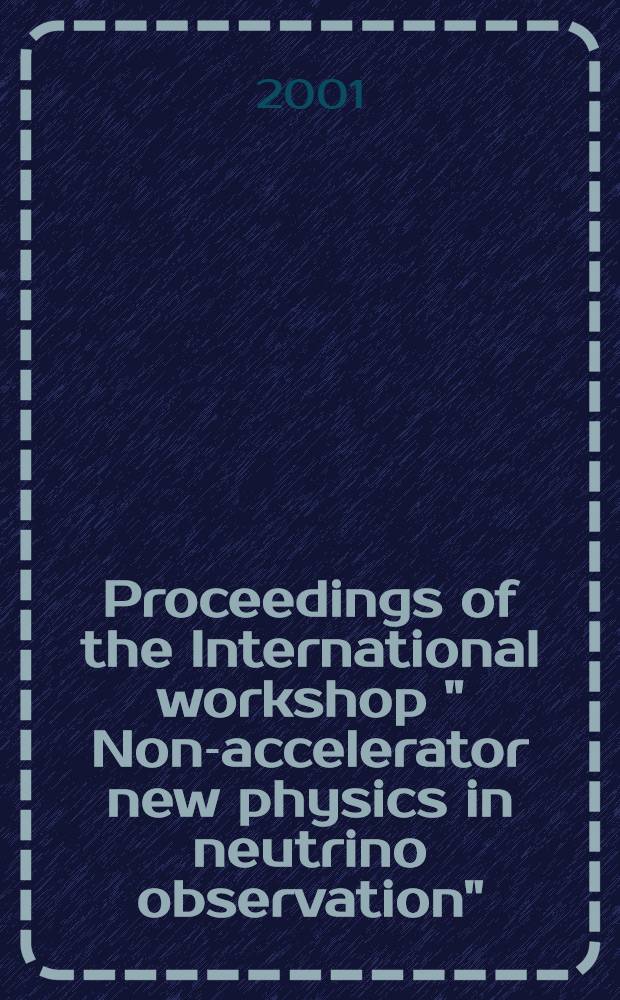 Proceedings of the International workshop " Non-accelerator new physics in neutrino observation" : NANPino-2000 Dubna, July 19-22, 2000. [3]