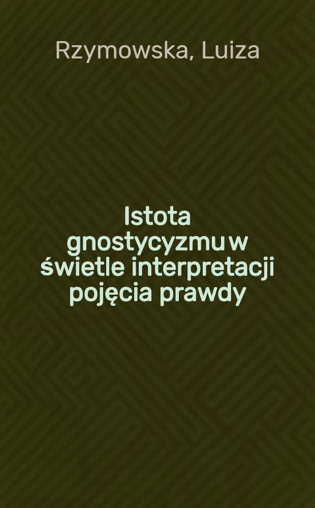 Istota gnostycyzmu w świetle interpretacji pojęcia prawdy : Na przykładzie wybranych pism apokryficznych = Природа гностизма в свете исследования понятия "правды".На основе избранных апокрифических сочинений