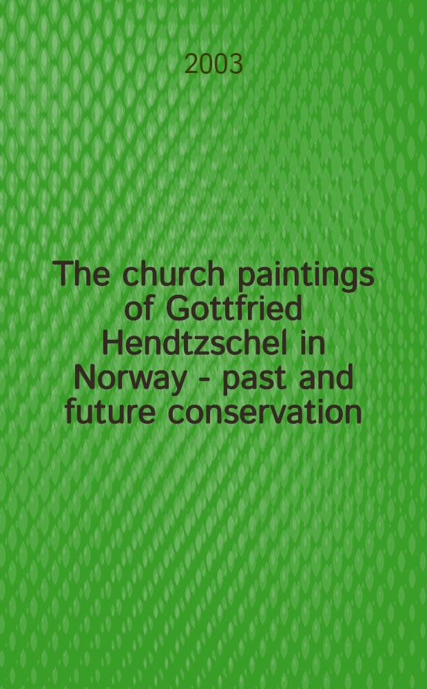 The church paintings of Gottfried Hendtzschel in Norway - past and future conservation : Pt 1 & 2 [Diss.]. Pt 2 : Catalogue